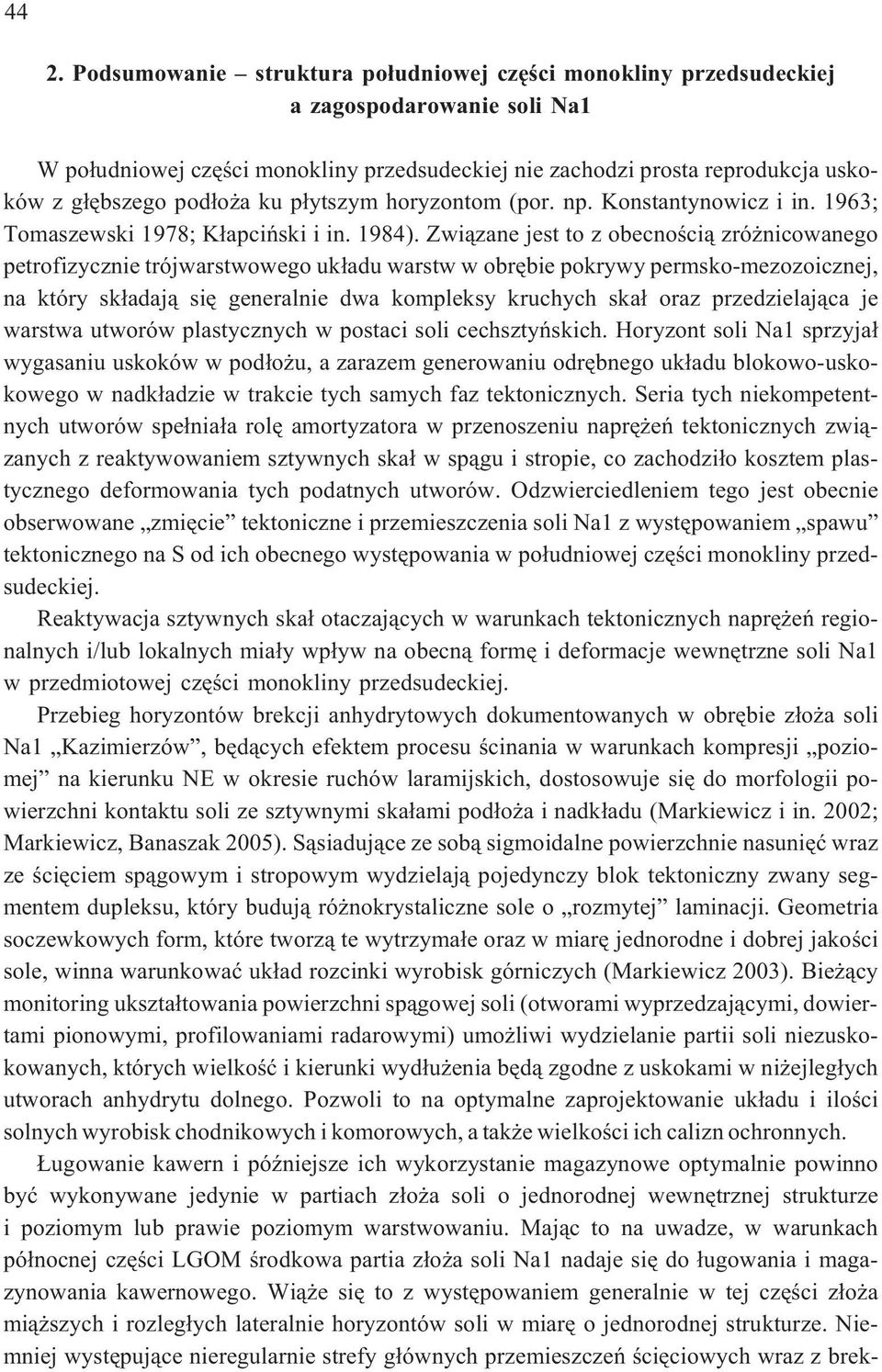 Zwi¹zane jest to z obecnoœci¹ zró nicowanego petrofizycznie trójwarstwowego uk³adu warstw w obrêbie pokrywy permsko-mezozoicznej, na który sk³adaj¹ siê generalnie dwa kompleksy kruchych ska³ oraz