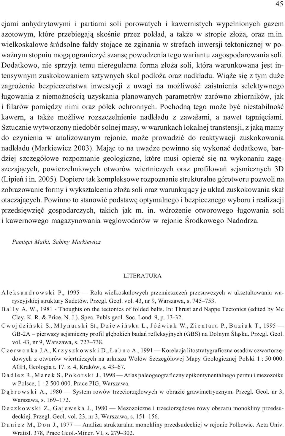 Dodatkowo, nie sprzyja temu nieregularna forma z³o a soli, która warunkowana jest intensywnym zuskokowaniem sztywnych ska³ pod³o a oraz nadk³adu.