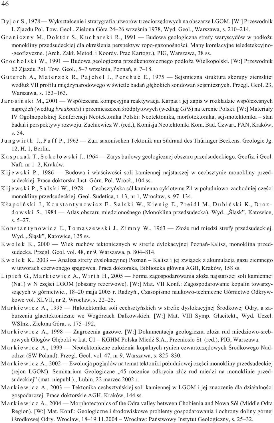Mapy korelacyjne teledetekcyjno- -geofizyczne. (Arch. Zak³. Metod. i Koordy. Prac Kartogr.), PIG, Warszawa, 38 ss. G r o c h o l s k i W.