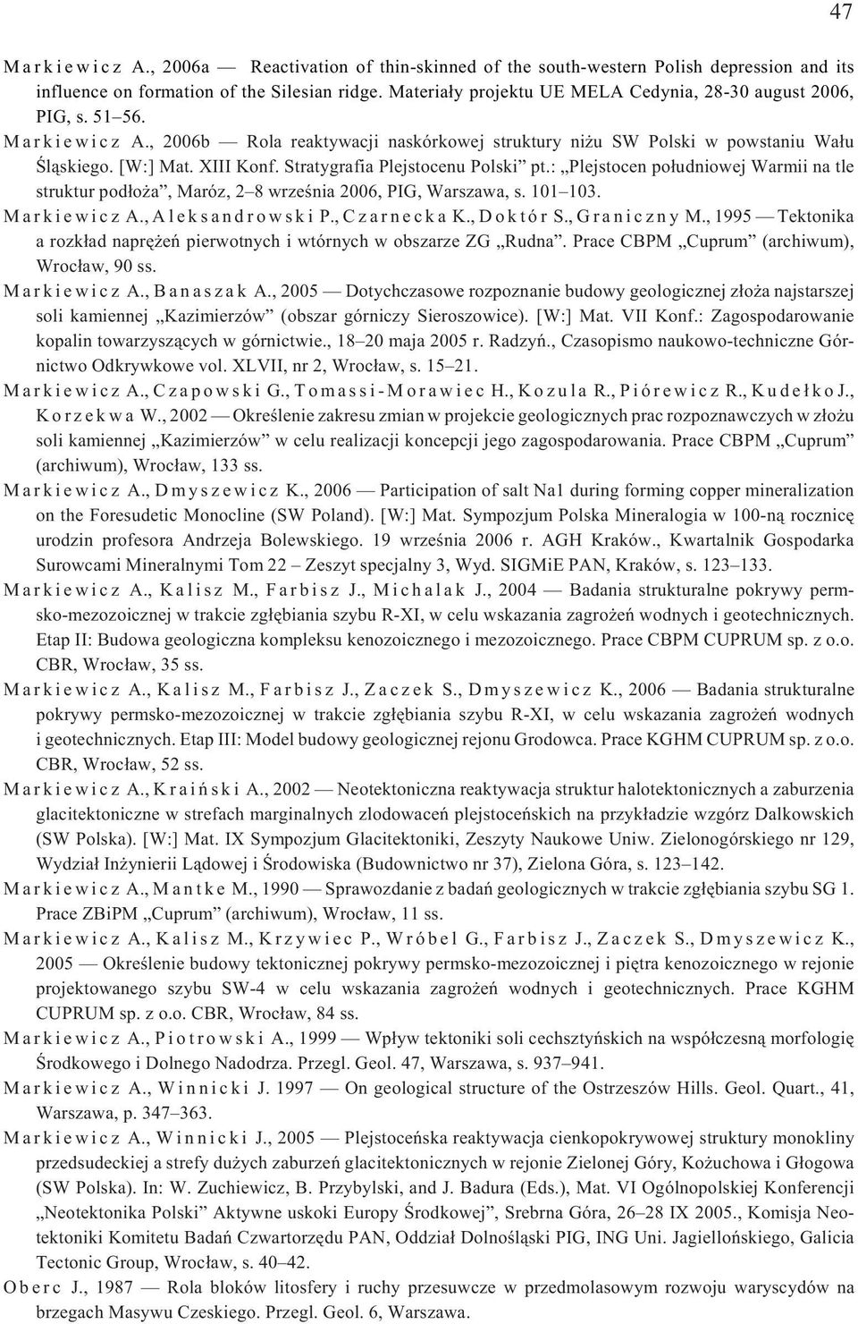 XIII Konf. Stratygrafia Plejstocenu Polski pt.: Plejstocen po³udniowej Warmii na tle struktur pod³o a, Maróz, 2 8 wrzeœnia 2006, PIG, Warszawa, s. 101 103. M a r k i e w i c z A.