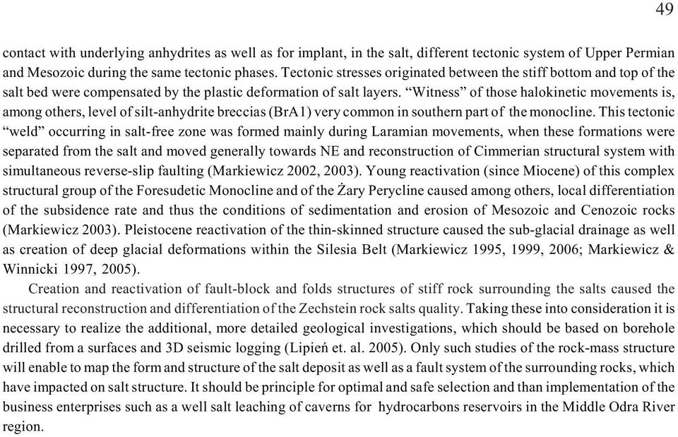 Witness of those halokinetic movements is, among others, level of silt-anhydrite breccias (BrA1) very common in southern part of the monocline.