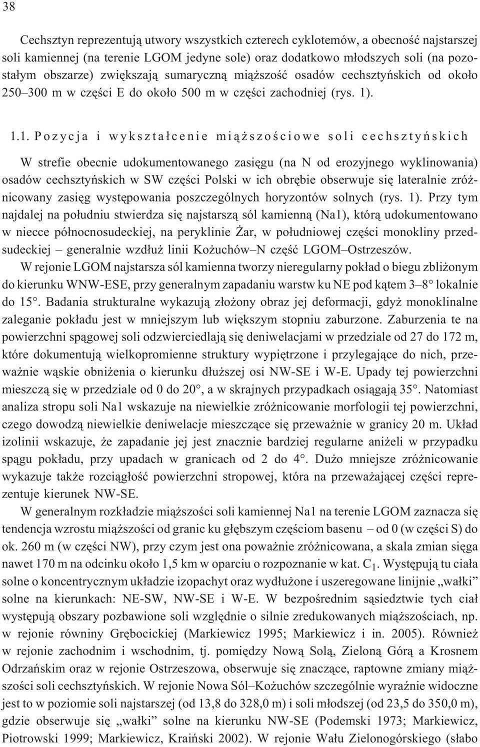 . 1.1. Pozycja i wykszta³cenie mi¹ szoœciowe soli cechsztyñskich W strefie obecnie udokumentowanego zasiêgu (na N od erozyjnego wyklinowania) osadów cechsztyñskich w SW czêœci Polski w ich obrêbie