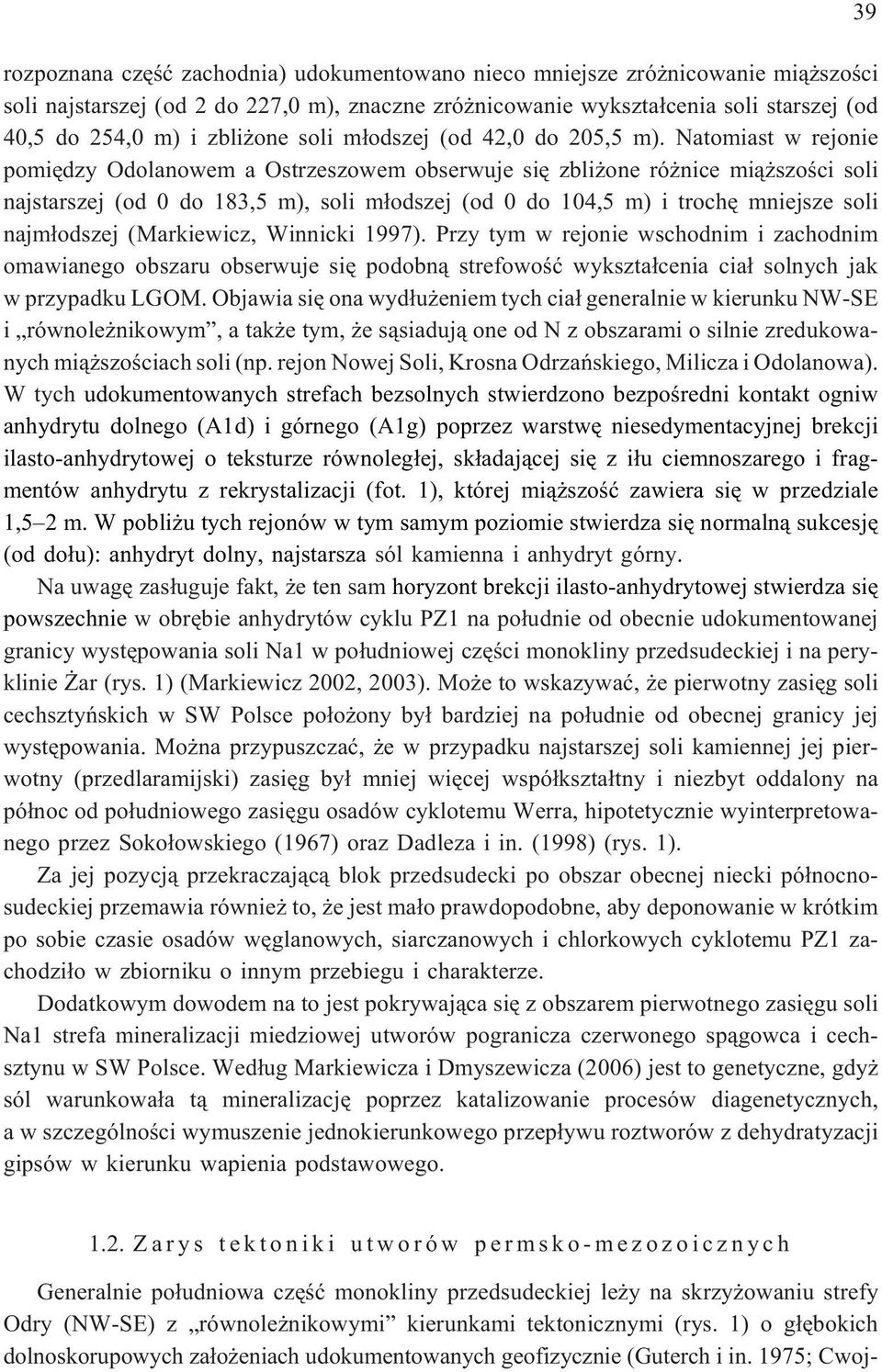 Natomiast w rejonie pomiêdzy Odolanowem a Ostrzeszowem obserwuje siê zbli one ró nice mi¹ szoœci soli najstarszej (od 0 do 183,5 m), soli m³odszej (od 0 do 104,5 m) i trochê mniejsze soli najm³odszej