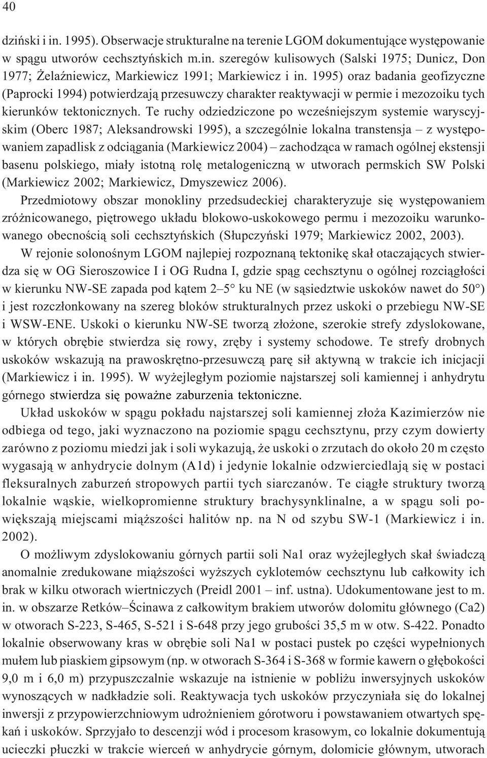 Te ruchy odziedziczone po wczeœniejszym systemie waryscyjskim (Oberc 1987; Aleksandrowski 1995), a szczególnie lokalna transtensja z wystêpowaniem zapadlisk z odci¹gania (Markiewicz 2004) zachodz¹ca