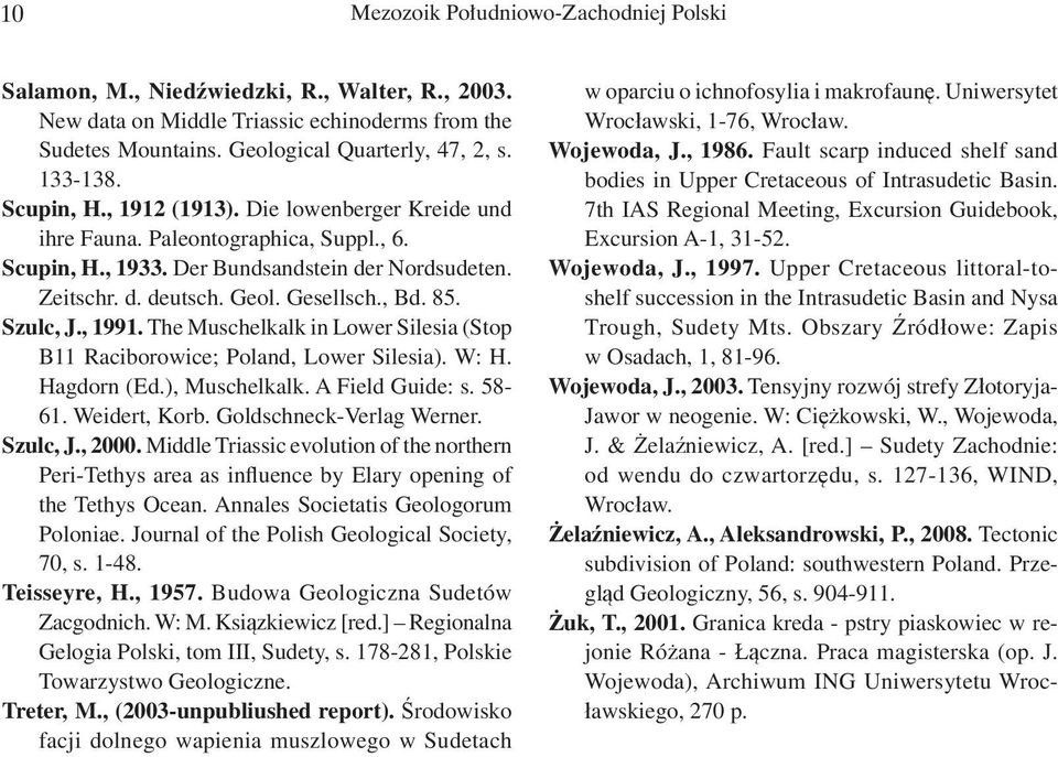 Szulc, J., 1991. The Muschelkalk in Lower Silesia (Stop B11 Raciborowice; Poland, Lower Silesia). W: H. Hagdorn (Ed.), Muschelkalk. A Field Guide: s. 58-61. Weidert, Korb. Goldschneck-Verlag Werner.