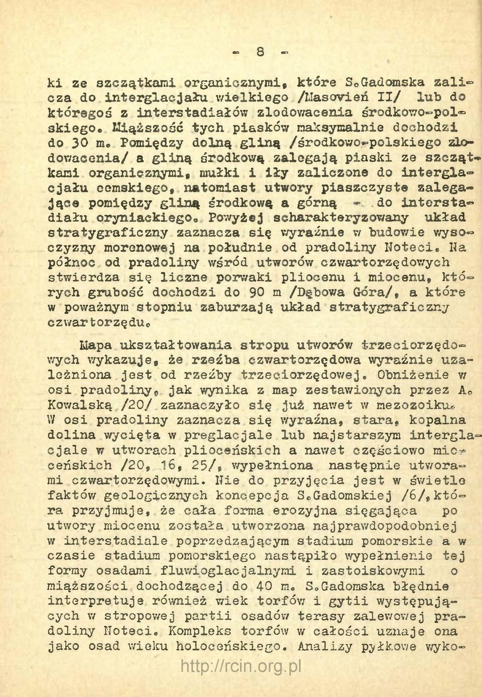 Pomiędzy dolną gliną /środkowo»=poiskiego zlodowacenia/ a gliną środkową zalegają piaski ze szcząt» kami organicznymi, mułki i iły zaliczone do interglacjału ocmskiego, natomiast utwory piaszczyste