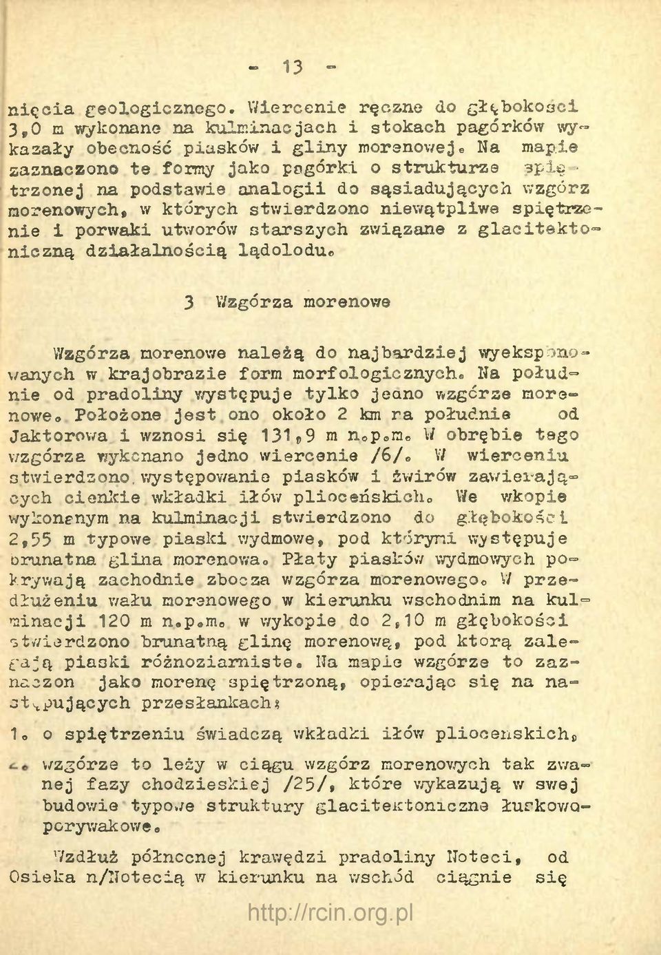 związane z glacitektoniczną działalnością lądoloduo 3 Wzgórza morenowe Wzgórza morenowe należą do najbardziej wyeksponowanych w krajobrazie form morfologicznych«na południe od pradoliny występuje