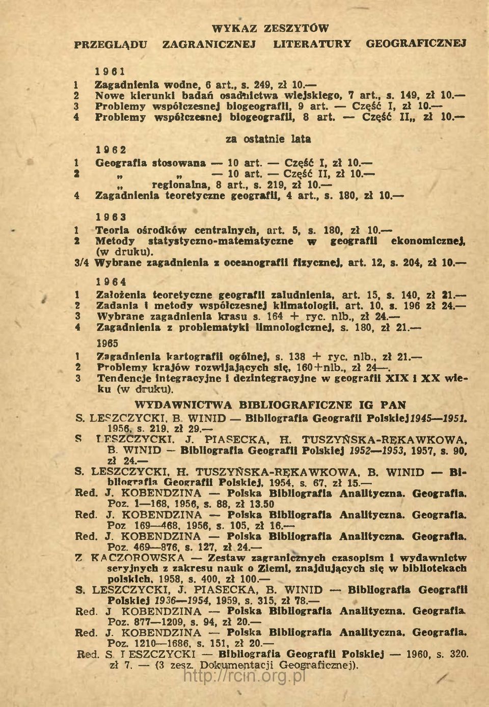Część II, zł 10. regionalna, 8 art., s. 219, zł 10. 4 Zagadnienia teoretyczne geografii, 4 art., s. 180, zł 10. 1963 1 Teoria ośrodków centralnych, art. 5, s. 180, zł 10. 2 Metody statystyczno-m atem atyczne w geografii ekonomicznej, (w druku).
