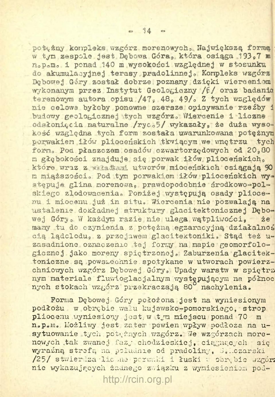 dzięki wierćeniom wykonanym przez Instytut Geologiczny /$/ oraz badania terenowym autora opisu /47» 480 49/o Z tych względów nie celowa byłoby ponowne szersze opisywanie rzeźby i budowy geologicznej