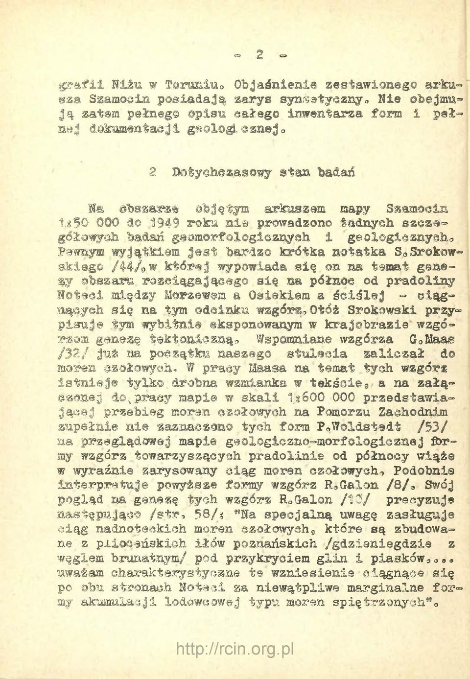 ^50 ООО do 1949 roku nie prowadzono ładnych szcze» golowych badań geomorfologicznych i geologicznych«pewnyæ wyjątkiem jest bardzo krótka notatka S0Srokowskiego /44/9%* której wypowiada się on na