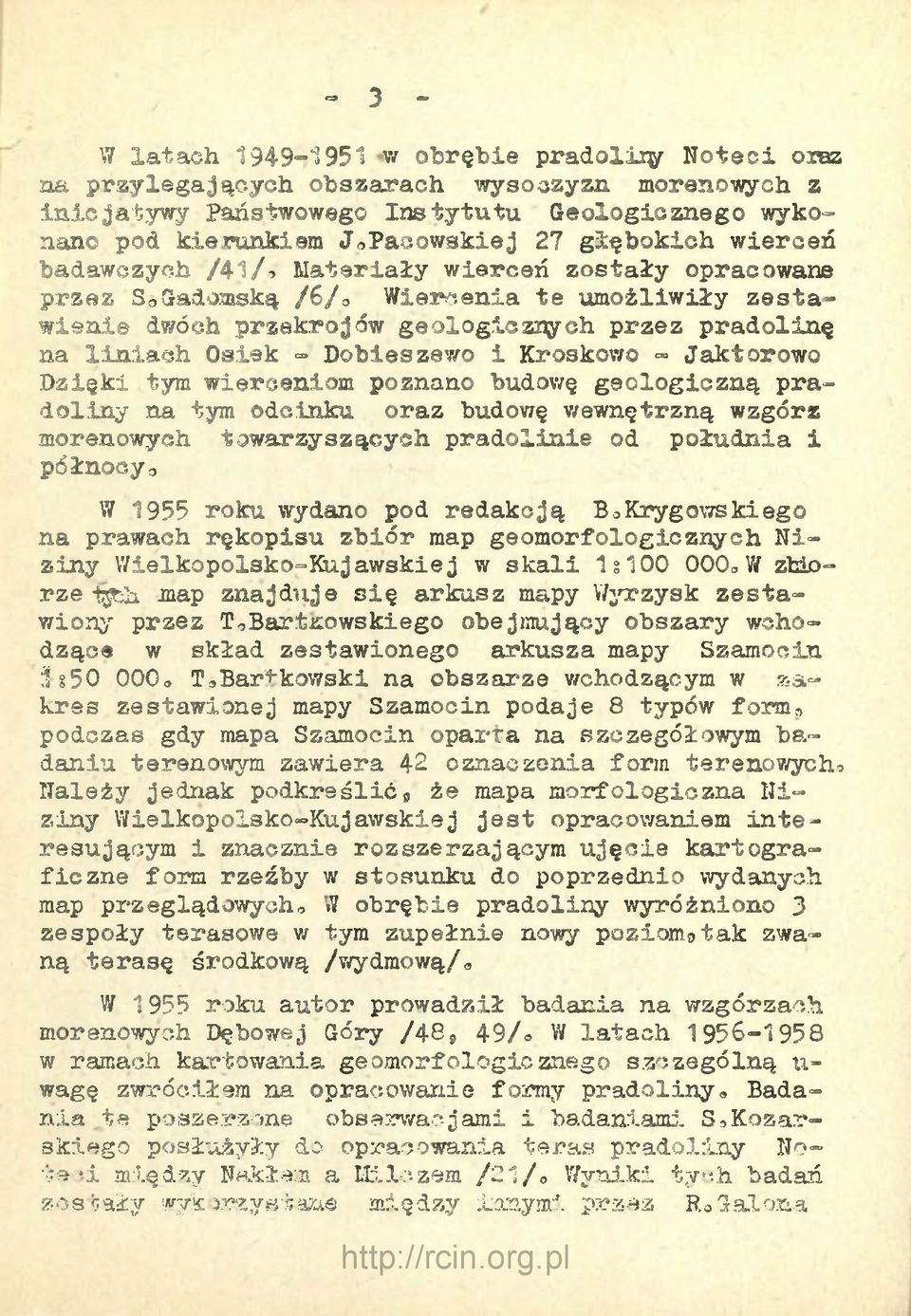 Dobieszewo i Kroskowo - Jaktorowo Dzięki tym wierceniom poznano budowę geologiczną pradoliny na tym odcinku oraz budowę wewnętrzną wzgórz morenowych towarzyszących pradolinie od południa i północyo W