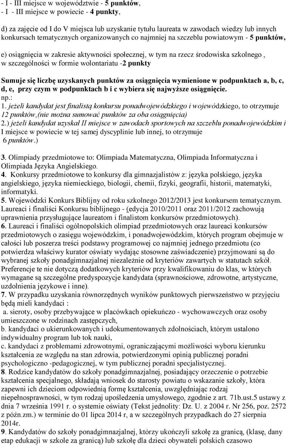 -2 punkty Sumuje się liczbę uzyskanych punktów za osiągnięcia wymienione w podpunktach a, b, c, d, e, przy czym w podpunktach b i c wybiera się najwyższe osiągnięcie. np.: 1.