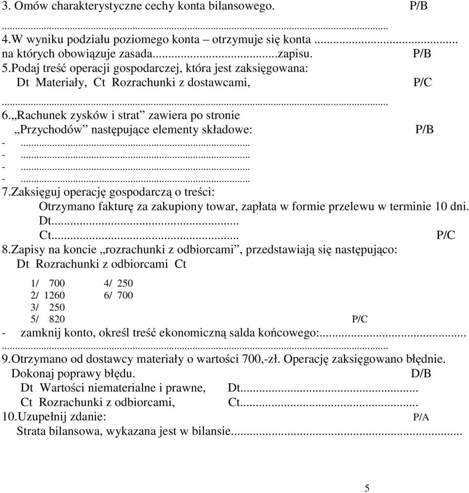 Rachunek zysków i strat zawiera po stronie Przychodów następujące elementy składowe: P/B 7.