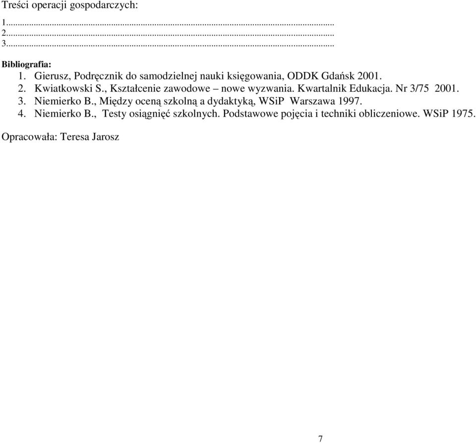 , Kształcenie zawodowe nowe wyzwania. Kwartalnik Edukacja. Nr 3/75 2001. 3. Niemierko B.