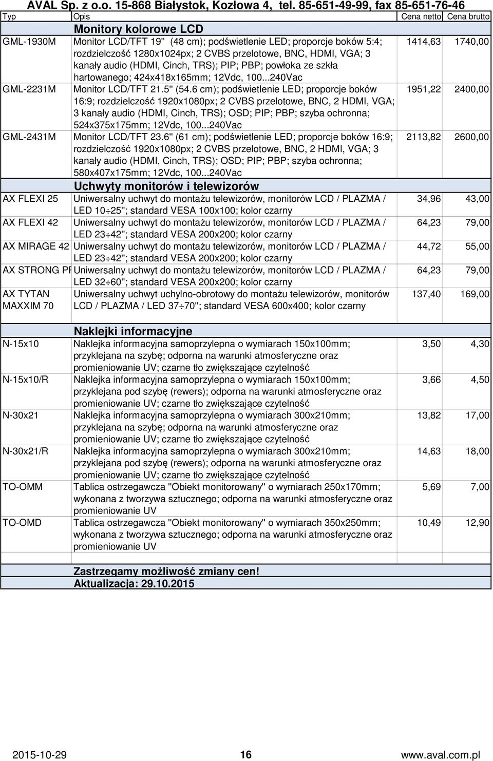 6 cm); podświetlenie LED; proporcje boków 16:9; rozdzielczość 1920x1080px; 2 CVBS przelotowe, BNC, 2 HDMI, VGA; 3 kanały audio (HDMI, Cinch, TRS); OSD; PIP; PBP; szyba ochronna; 524x375x175mm; 12Vdc,