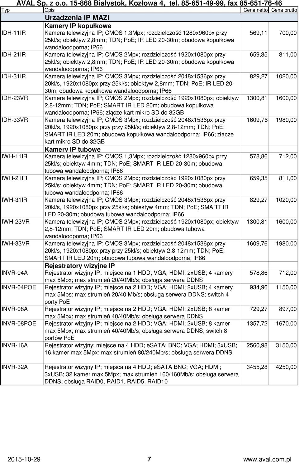 obiektyw 2,8mm; TDN; PoE; LED 20-30m; obudowa kopułkowa wandaloodporna; IP66 Kamera telewizyjna IP; CMOS 3Mpx; rozdzielczość 2048x1536px przy 20kl/s, 1920x1080px przy 25kl/s; obiektyw 2,8mm; TDN;