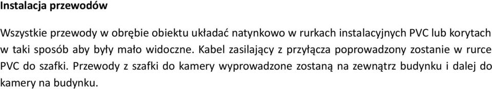 Kabel zasilający z przyłącza poprowadzony zostanie w rurce PVC do szafki.