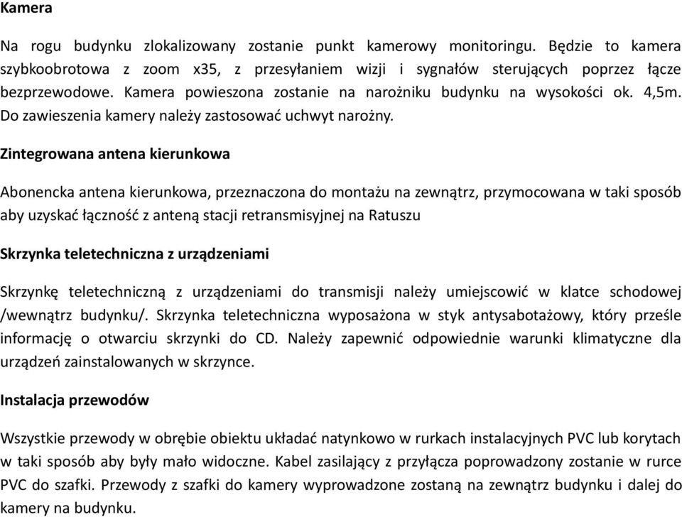 Zintegrowana antena kierunkowa Abonencka antena kierunkowa, przeznaczona do montażu na zewnątrz, przymocowana w taki sposób aby uzyskać łączność z anteną stacji retransmisyjnej na Ratuszu Skrzynka