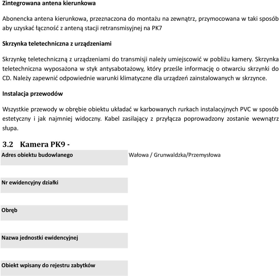 Skrzynka teletechniczna wyposażona w styk antysabotażowy, który prześle informację o otwarciu skrzynki do CD. Należy zapewnić odpowiednie warunki klimatyczne dla urządzeń zainstalowanych w skrzynce.