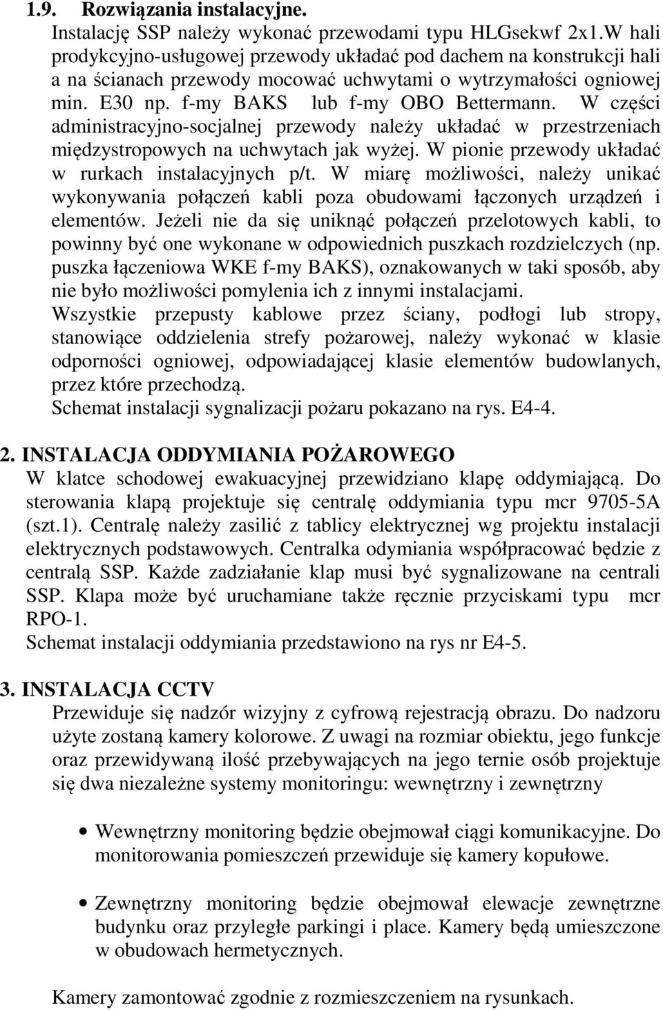 W części administracyjno-socjalnej przewody należy układać w przestrzeniach międzystropowych na uchwytach jak wyżej. W pionie przewody układać w rurkach instalacyjnych p/t.