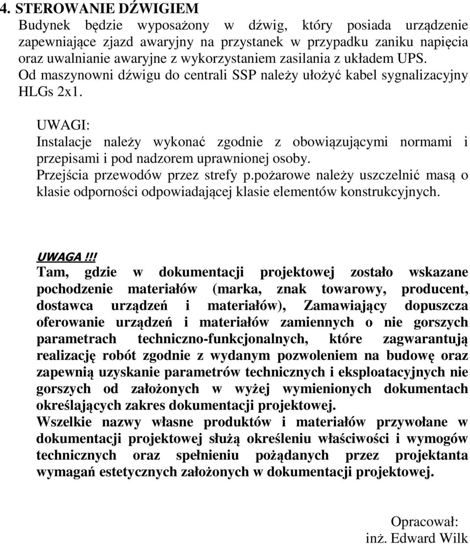 UWAGI: Instalacje należy wykonać zgodnie z obowiązującymi normami i przepisami i pod nadzorem uprawnionej osoby. Przejścia przewodów przez strefy p.