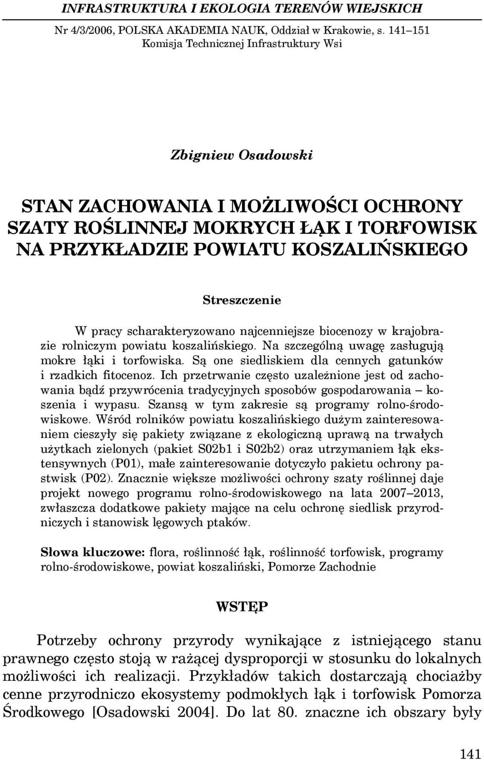 pracy scharakteryzowano najcenniejsze biocenozy w krajobrazie rolniczym powiatu koszalińskiego. Na szczególną uwagę zasługują mokre łąki i torfowiska.