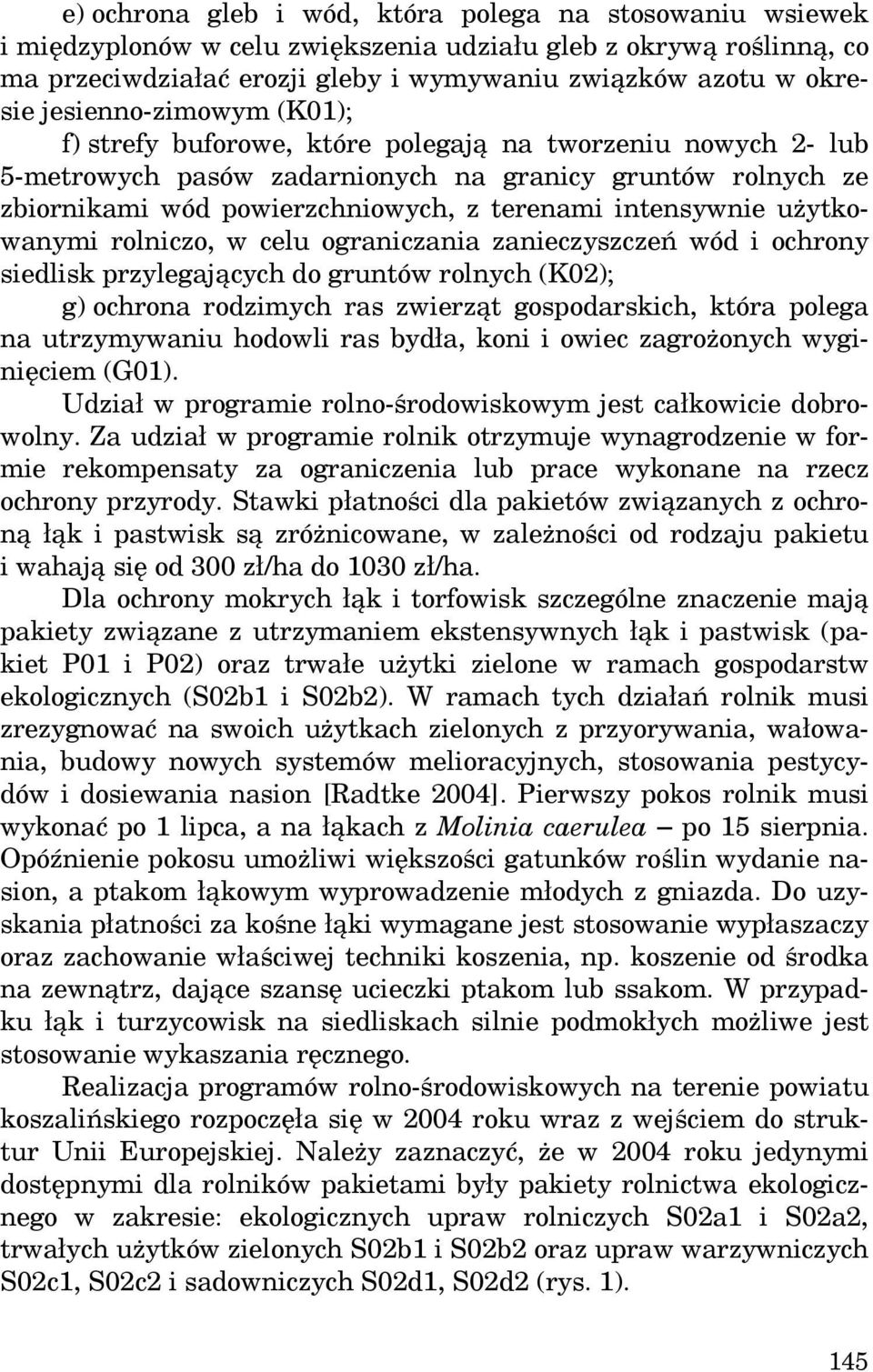 intensywnie użytkowanymi rolniczo, w celu ograniczania zanieczyszczeń wód i ochrony siedlisk przylegających do gruntów rolnych (K02); g) ochrona rodzimych ras zwierząt gospodarskich, która polega na