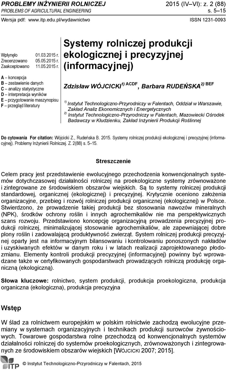 A koncepcja B zestawienie danych C analizy statystyczne D interpretacja wyników E przygotowanie maszynopisu F przegląd literatury Systemy rolniczej produkcji ekologicznej i precyzyjnej