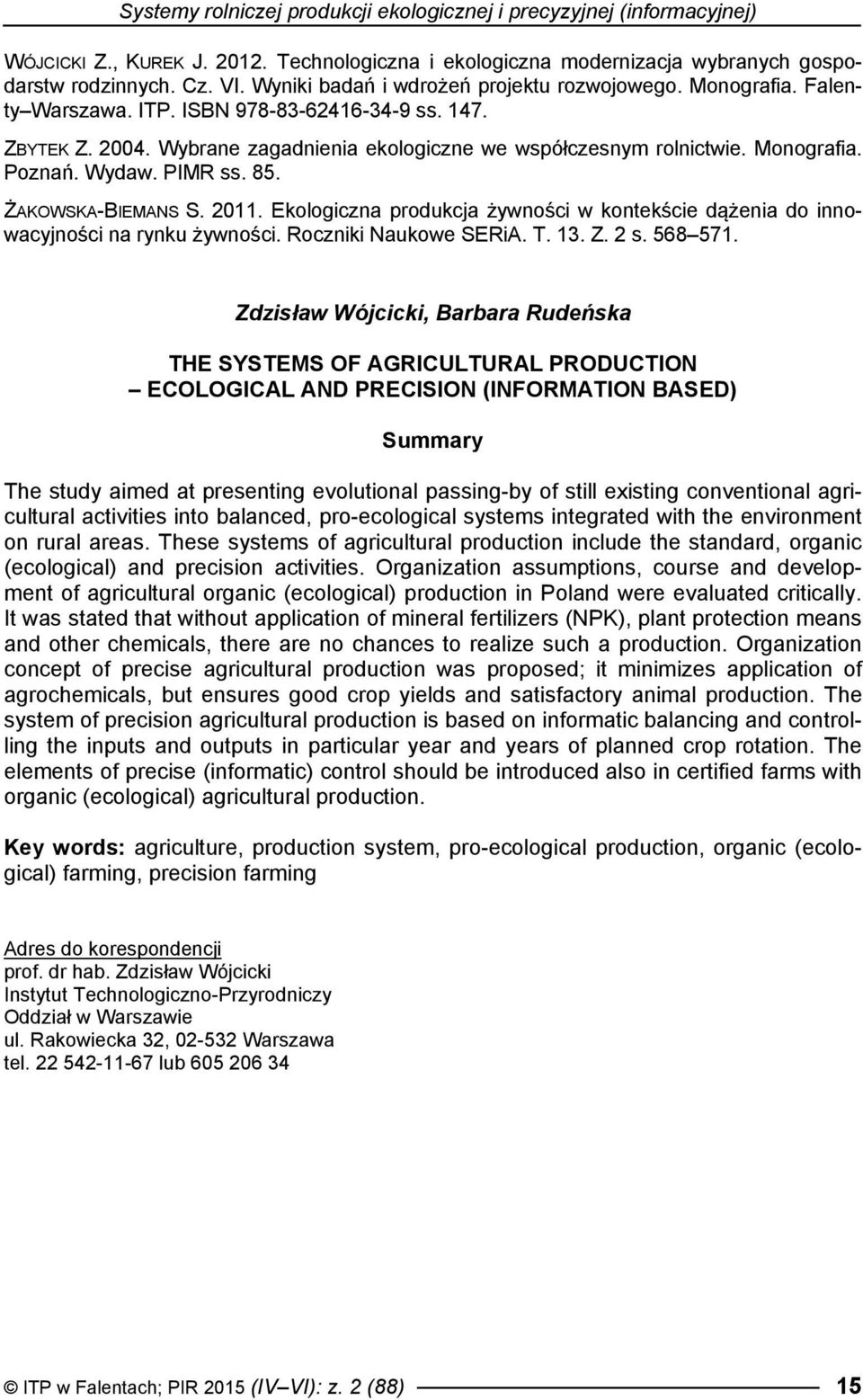 Wydaw. PIMR ss. 85. ŻAKOWSKA-BIEMANS S. 2011. Ekologiczna produkcja żywności w kontekście dążenia do innowacyjności na rynku żywności. Roczniki Naukowe SERiA. T. 13. Z. 2 s. 568571.