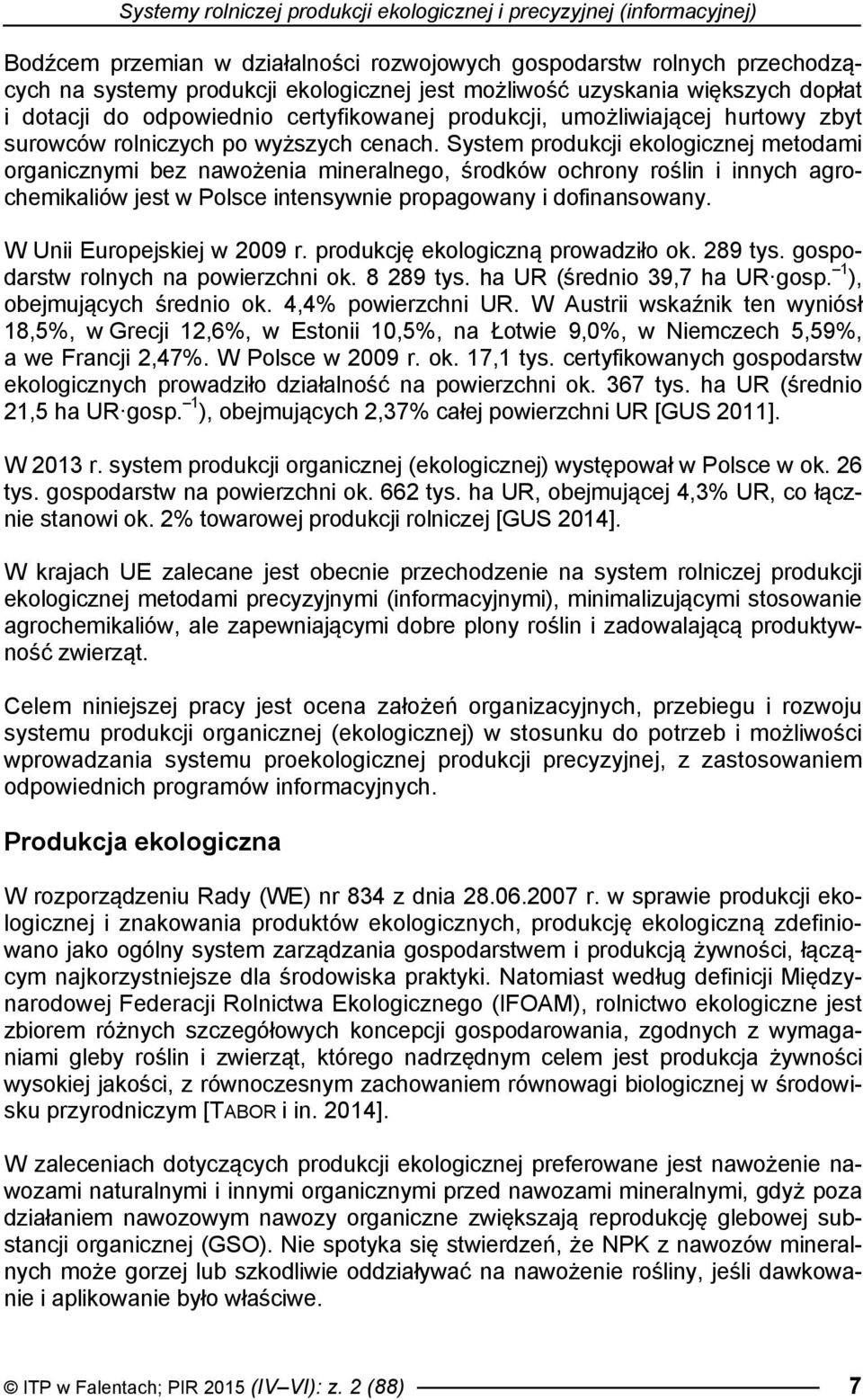 System produkcji ekologicznej metodami organicznymi bez nawożenia mineralnego, środków ochrony roślin i innych agrochemikaliów jest w Polsce intensywnie propagowany i dofinansowany.
