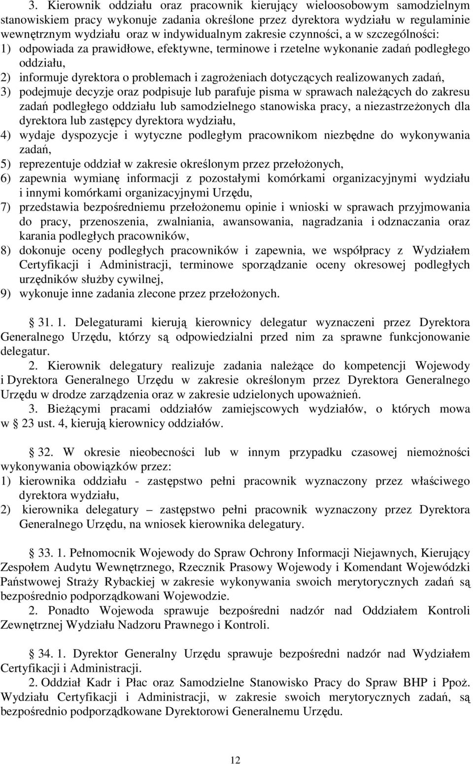 zagrożeniach dotyczących realizowanych zadań, 3) podejmuje decyzje oraz podpisuje lub parafuje pisma w sprawach należących do zakresu zadań podległego oddziału lub samodzielnego stanowiska pracy, a