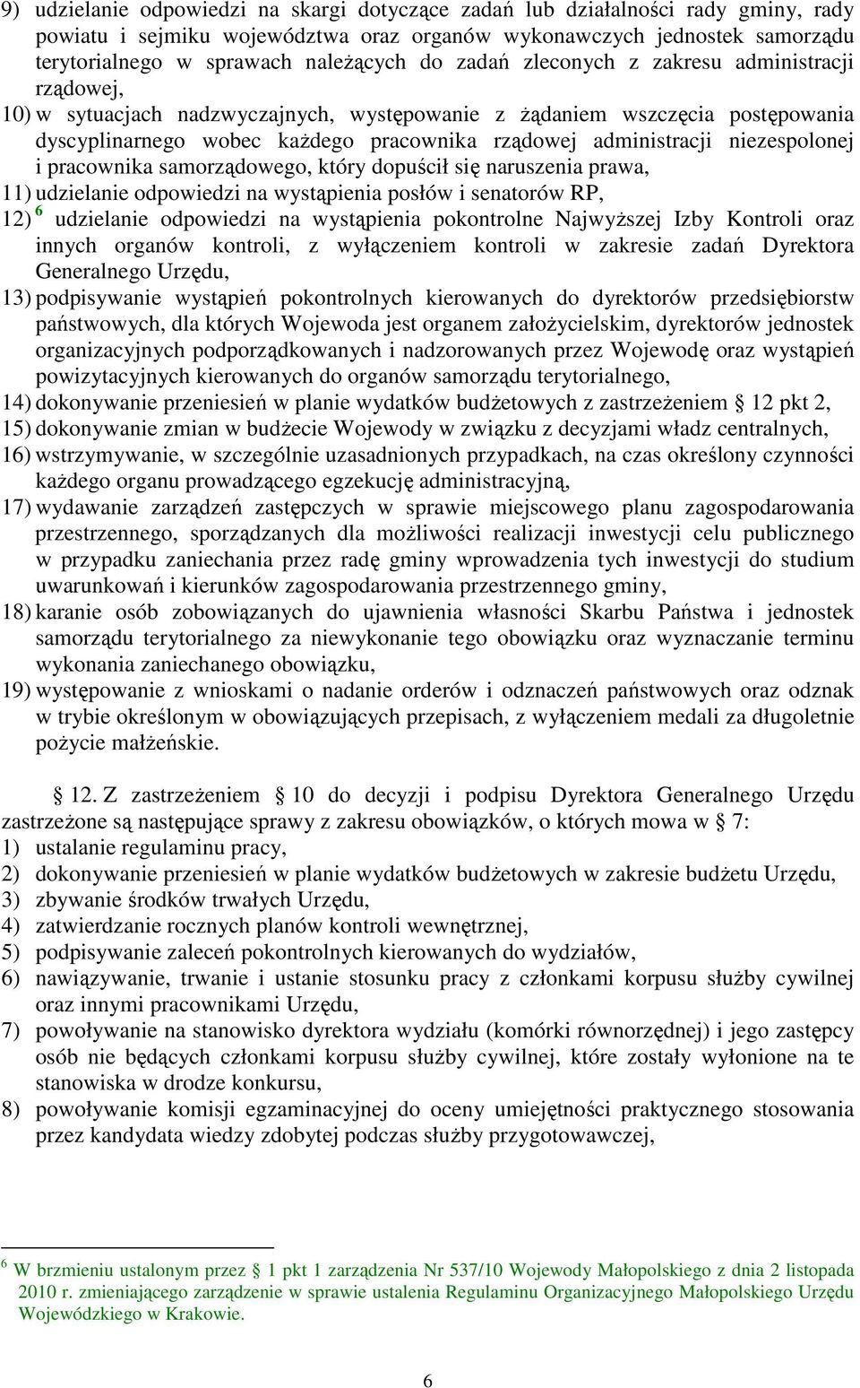 niezespolonej i pracownika samorządowego, który dopuścił się naruszenia prawa, 11) udzielanie odpowiedzi na wystąpienia posłów i senatorów RP, 12) 6 udzielanie odpowiedzi na wystąpienia pokontrolne