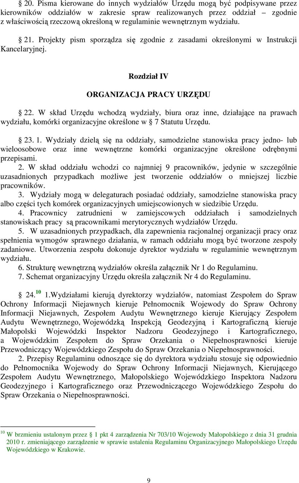 W skład Urzędu wchodzą wydziały, biura oraz inne, działające na prawach wydziału, komórki organizacyjne określone w 7 Statutu Urzędu. 23. 1.