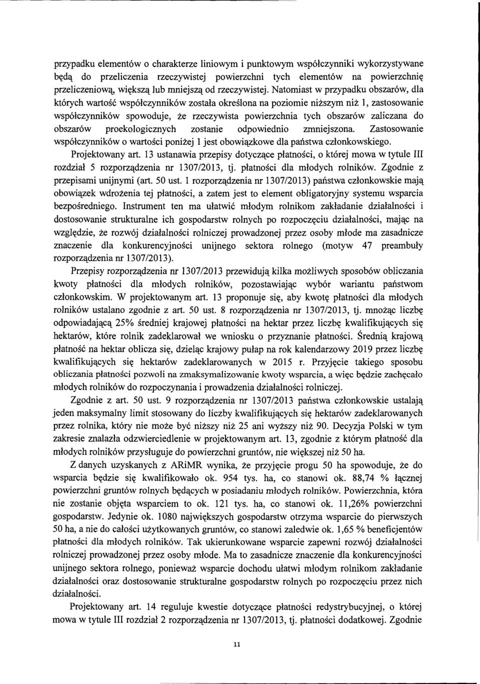 Natomiast w przypadku obszarów, dla których wartość współczynników została określona na poziomie niższym niż l, zastosowanie współczynników spowoduje, że rzeczywista powierzchnia tych obszarów