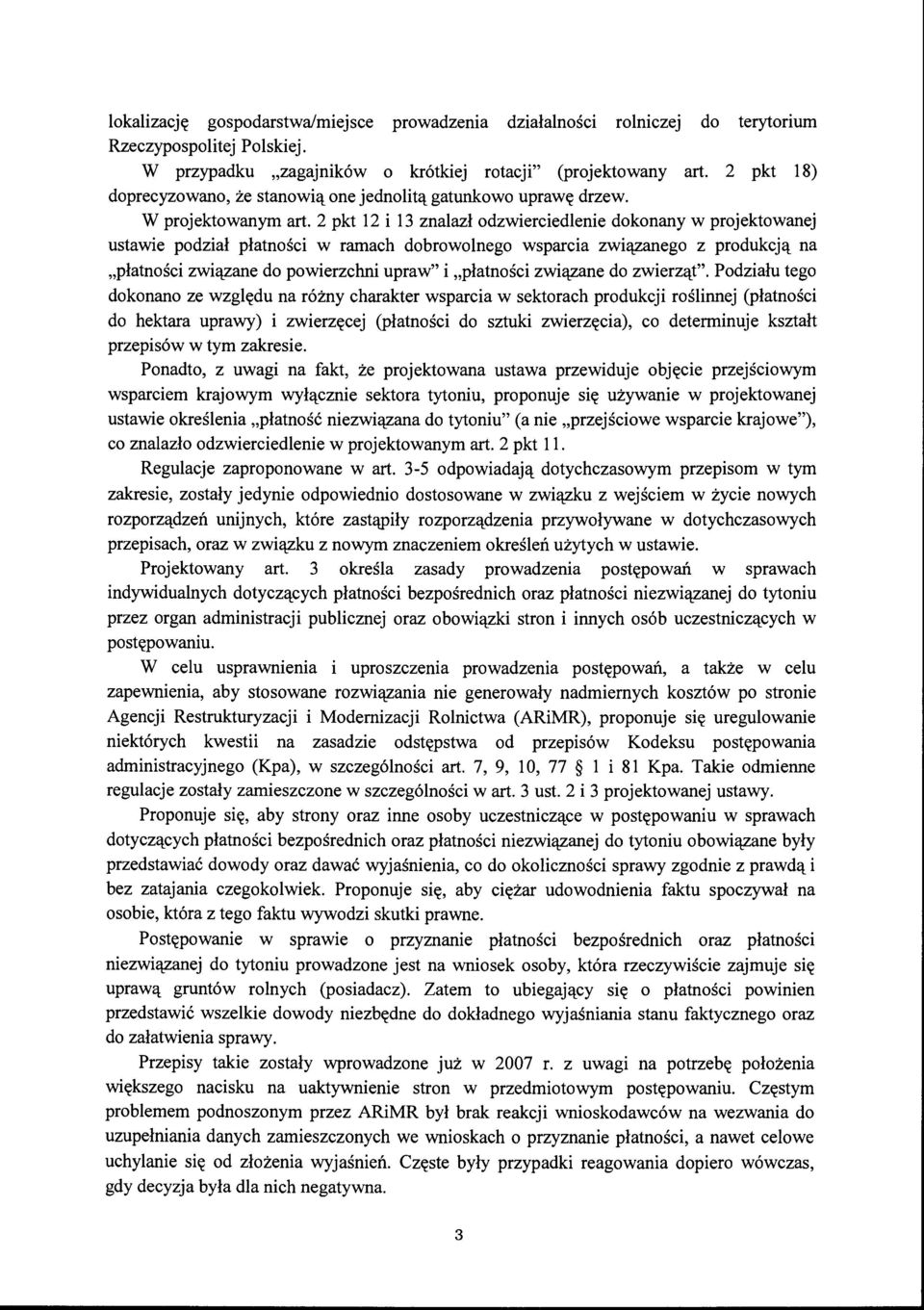 2 pkt 12 i 13 znalazł odzwierciedlenie dokonany w projektowanej ustawie podział płatności w ramach dobrowolnego wsparcia związanego z produkcją na "płatności związane do powierzchni upraw" i