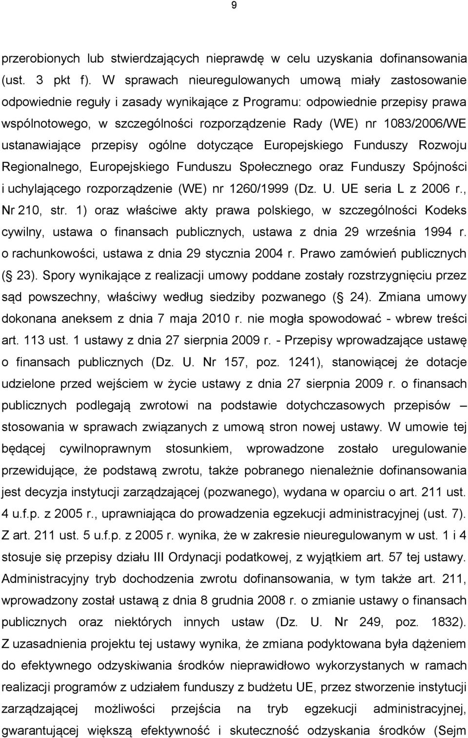 1083/2006/WE ustanawiające przepisy ogólne dotyczące Europejskiego Funduszy Rozwoju Regionalnego, Europejskiego Funduszu Społecznego oraz Funduszy Spójności i uchylającego rozporządzenie (WE) nr