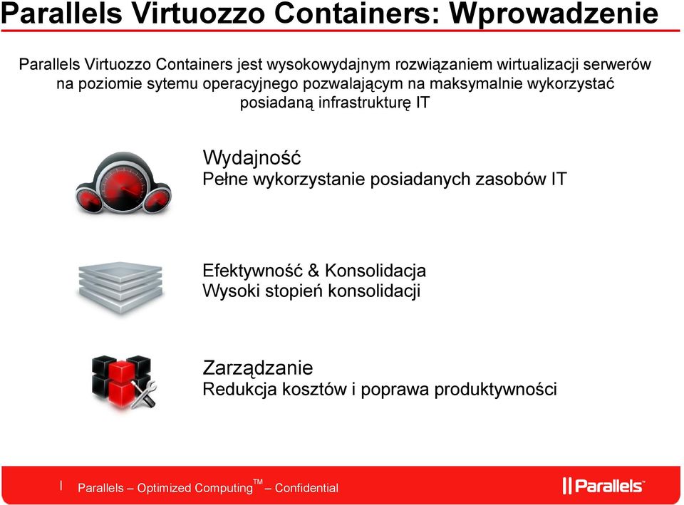 wykorzystać posiadaną infrastrukturę IT Wydajność Pełne wykorzystanie posiadanych zasobów IT