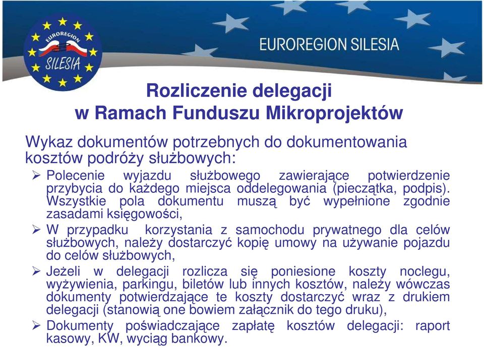 Wszystkie pola dokumentu muszą być wypełnione zgodnie zasadami księgowości, W przypadku korzystania z samochodu prywatnego dla celów służbowych, należy dostarczyć kopię umowy na używanie pojazdu do