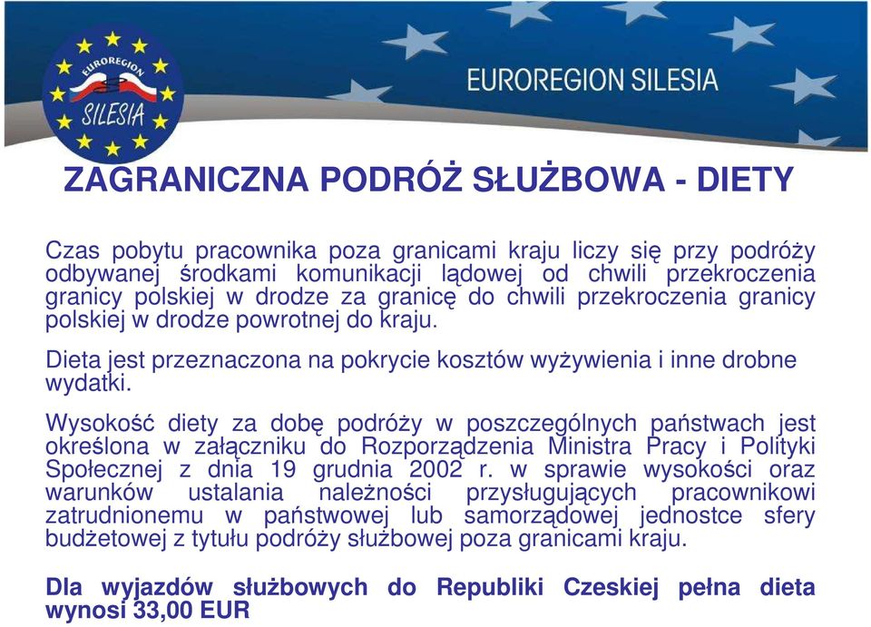 Wysokość diety za dobę podróży w poszczególnych państwach jest określona w załączniku do Rozporządzenia Ministra Pracy i Polityki Społecznej z dnia 19 grudnia 2002 r.