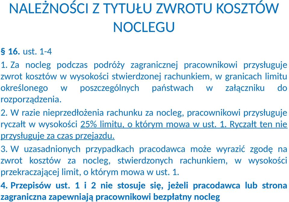 załączniku do rozporządzenia. 2. W razie nieprzedłożenia rachunku za nocleg, pracownikowi przysługuje ryczałt w wysokości 25% limitu, o którym mowa w ust. 1.