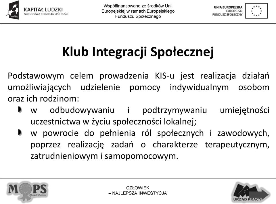 podtrzymywaniu umiejętności uczestnictwa w życiu społeczności lokalnej; w powrocie do pełnienia