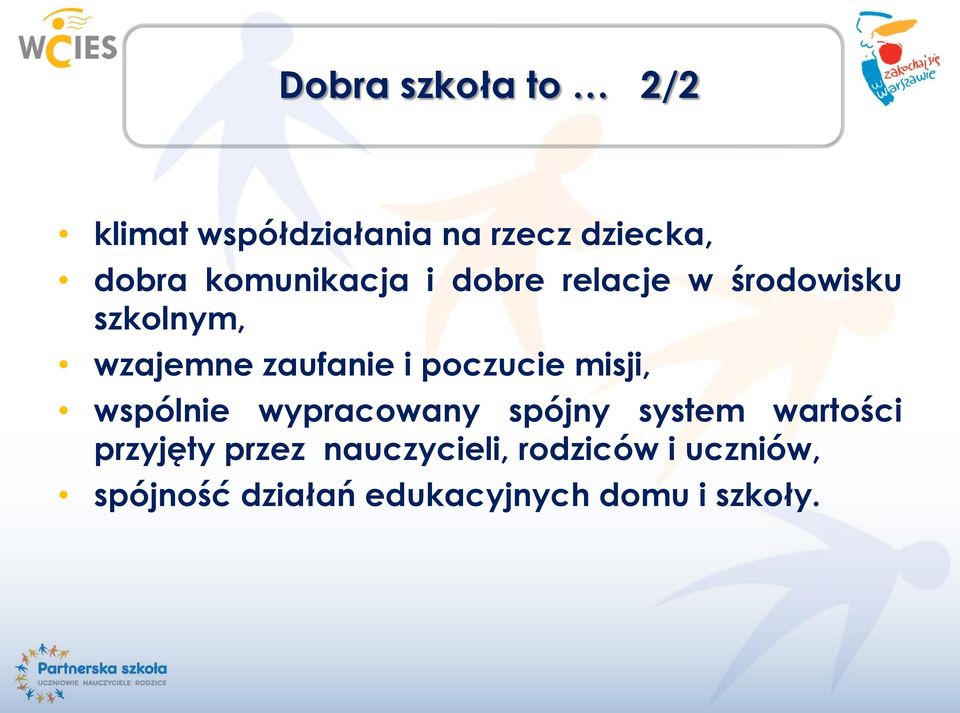 poczucie misji, wspólnie wypracowany spójny system wartości przyjęty