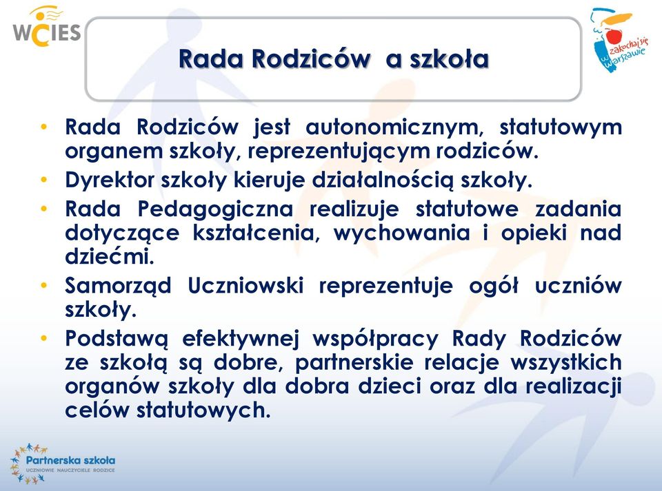 Rada Pedagogiczna realizuje statutowe zadania dotyczące kształcenia, wychowania i opieki nad dziećmi.