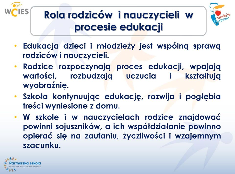 Szkoła kontynuując edukację, rozwija i pogłębia treści wyniesione z domu.