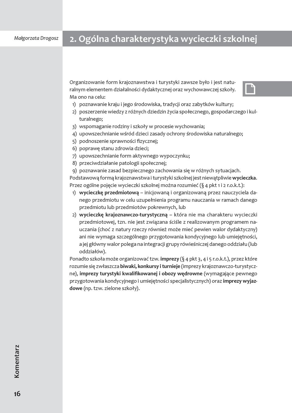 i szkoły w procesie wychowania; 4) upowszechnianie wśród dzieci zasady ochrony środowiska naturalnego; 5) podnoszenie sprawności fizycznej; 6) poprawę stanu zdrowia dzieci; 7) upowszechnianie form