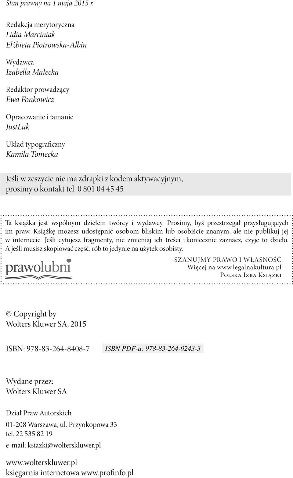 zeszycie nie ma zdrapki z kodem aktywacyjnym, prosimy o kontakt tel. 0 801 04 45 45 Ta książka jest wspólnym dziełem twórcy i wydawcy. Prosimy, byś przestrzegał przysługujących im praw.