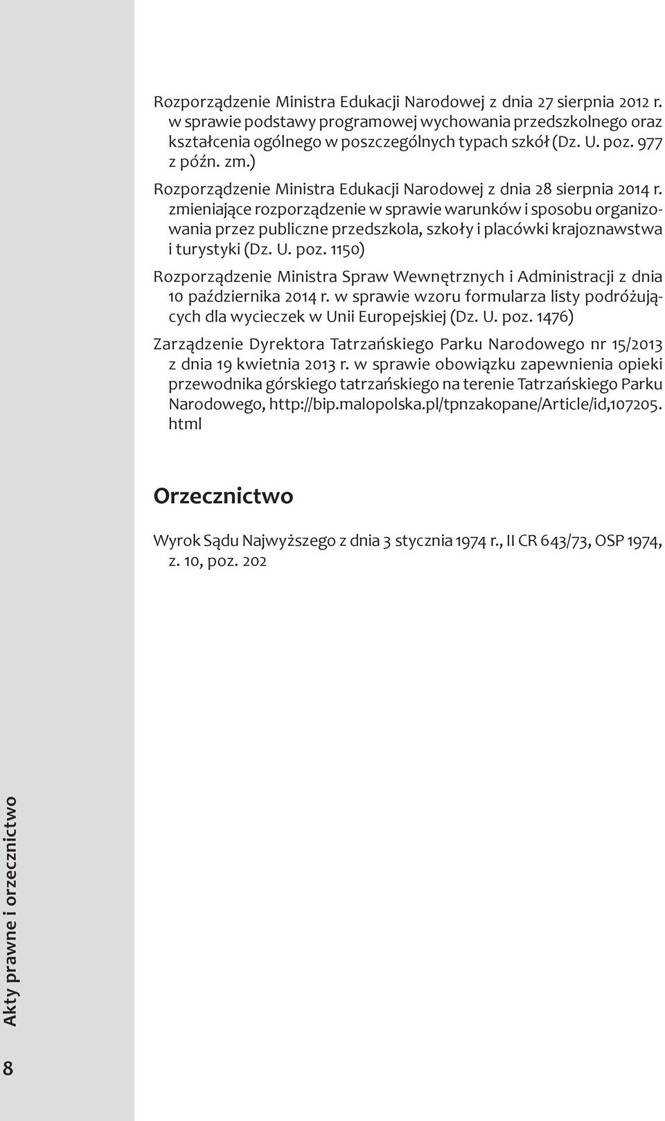 zmieniające rozporządzenie w sprawie warunków i sposobu organizowania przez publiczne przedszkola, szkoły i placówki krajoznawstwa i turystyki (Dz. U. poz.