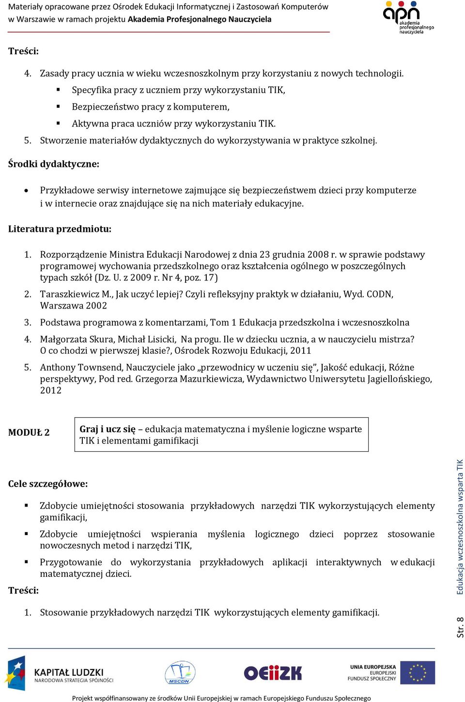 Stworzenie materiałów dydaktycznych do wykorzystywania w praktyce szkolnej.