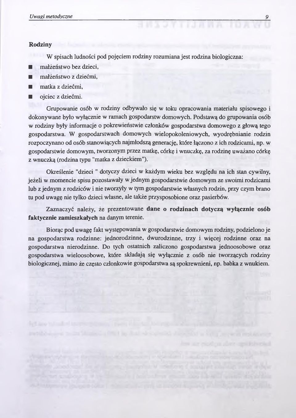 Podstawą do grupowania osób w rodziny były informacje o pokrewieństwie członków gospodarstwa domowego z głową tego gospodarstwa.