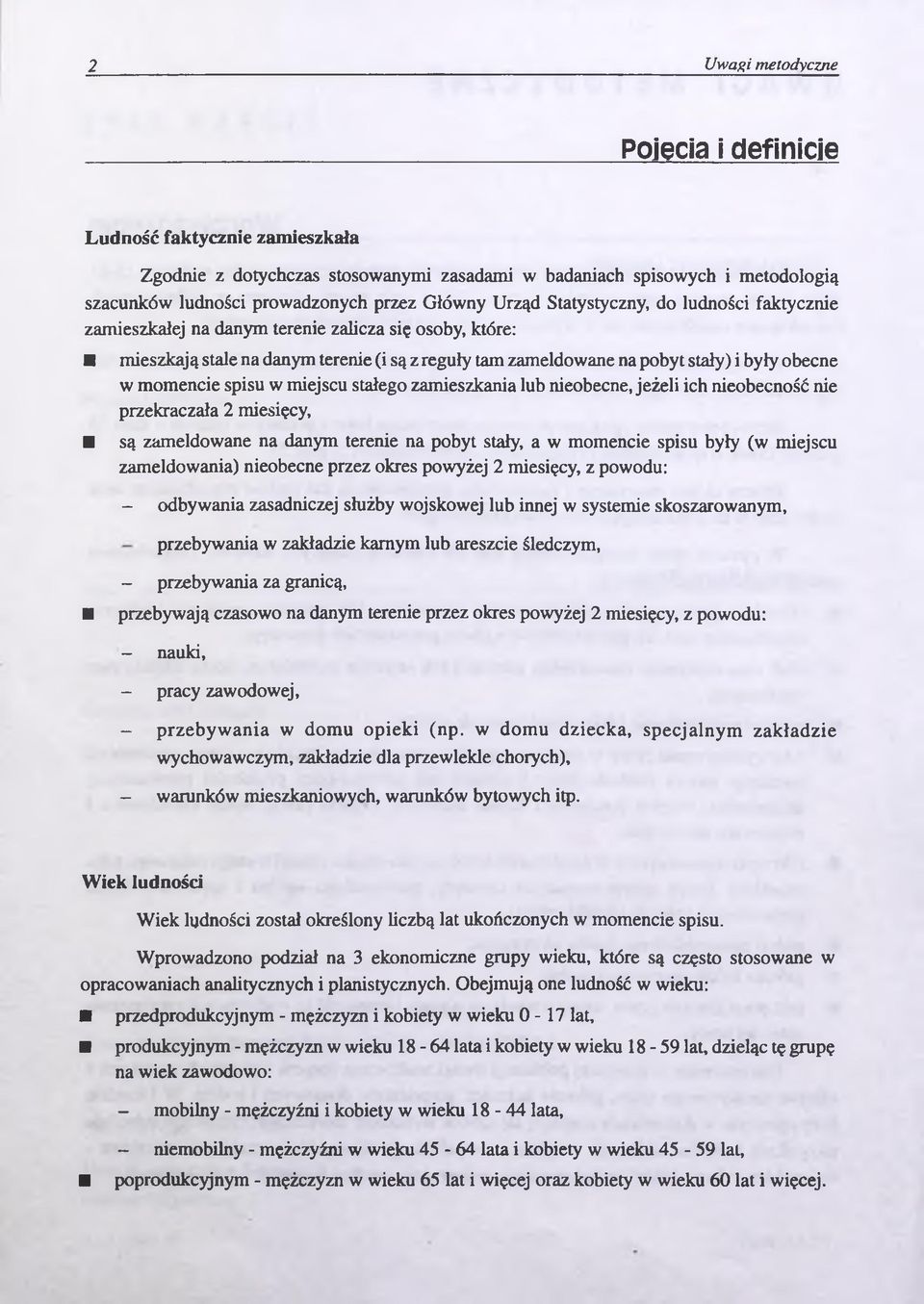 stałego zamieszkania lub nieobecne, jeżeli ich nieobecność nie przekraczała 2 miesięcy, są zameldowane na danym terenie na pobyt stały, a w momencie spisu były (w miejscu zameldowania) nieobecne